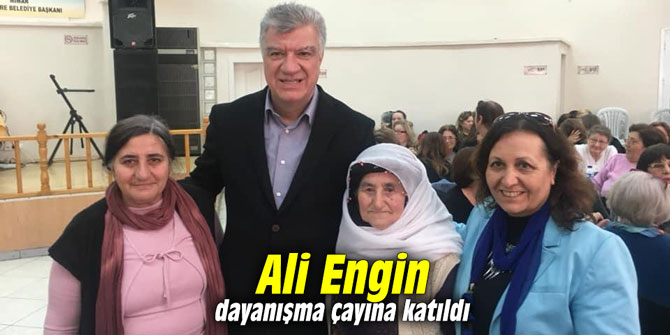 Ali Engin dayanışma çayına katıldı