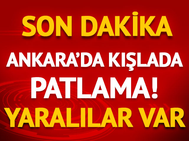 Ankara'da Sakarya Kışlası'nda mühimmat patladı! Yaralılar var