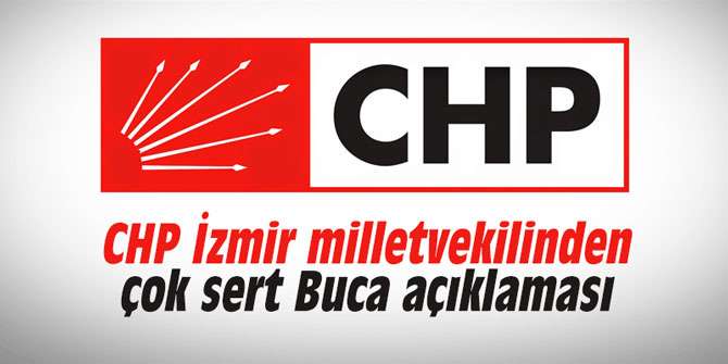 CHP İzmir milletvekilinden çok sert Buca açıklaması
