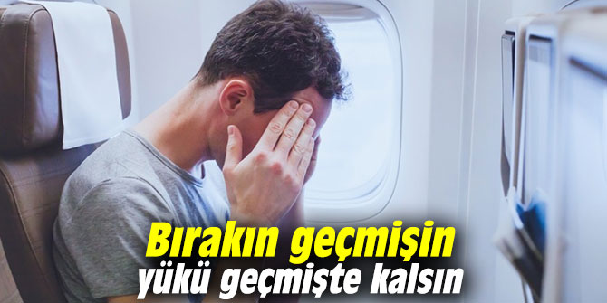 Bırakın geçmişin yükü geçmişte kalsın