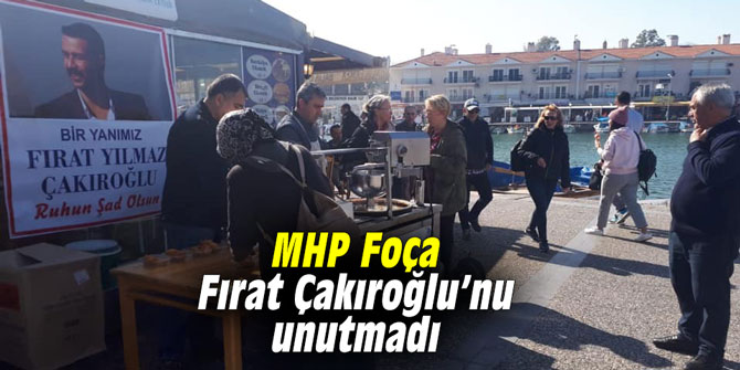 MHP Foça, Fırat Çakıroğlu’nu unutmadı