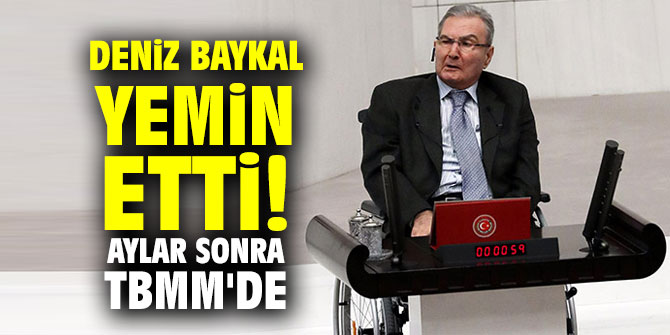 Deniz Baykal yemin etti! Aylar sonra TBMM'de