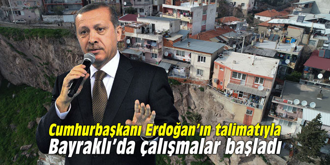Cumhurbaşkanı Erdoğan’ın talimatıyla Bayraklı’da çalışmalar başladı