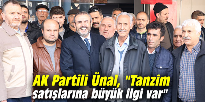 AK Partili Ünal, "Tanzim satışlarına büyük ilgi var"