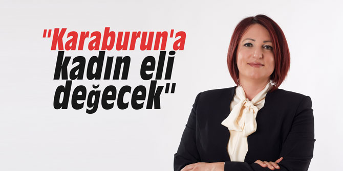 "Karaburun'a kadın eli değecek"