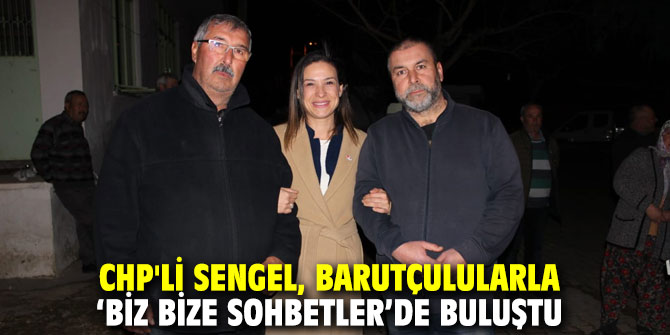 CHP'li Sengel, Barutçulularla ‘Biz Bize Sohbetler’de buluştu