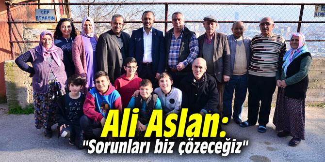 Ali Aslan: "Sorunları biz çözeceğiz"