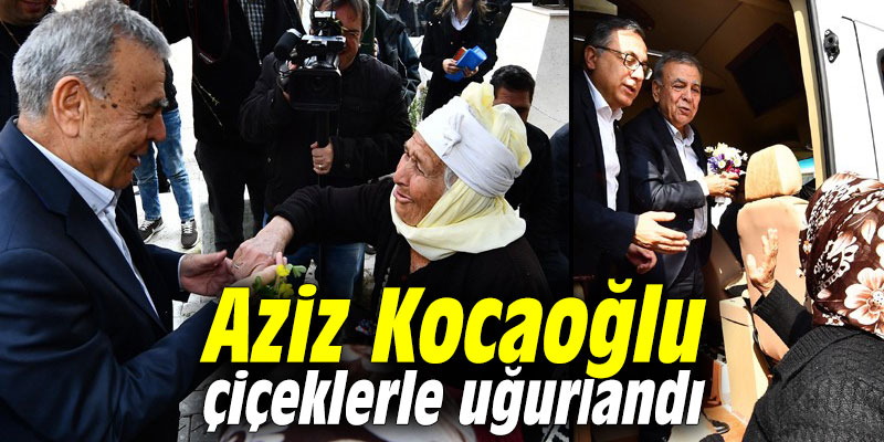 Aziz Kocaoğlu çiçeklerle uğurlandı