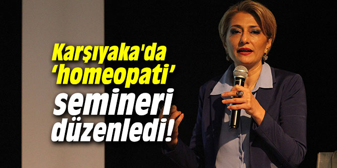 Karşıyaka'da ‘homeopati’ seminer düzenledi!