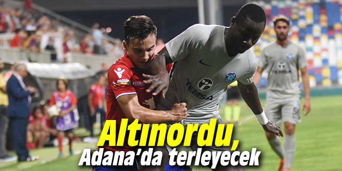 Altınordu, Adana’da terleyecek