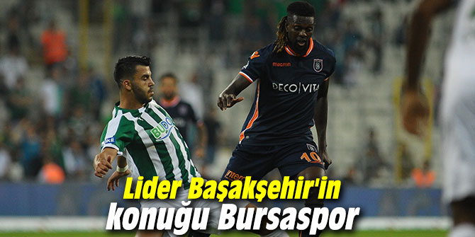 Lider Başakşehir'in konuğu Bursaspor