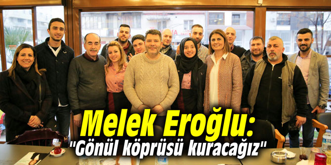 Melek Eroğlu: "Gönül köprüsü kuracağız"