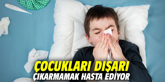 Çocukları dışarı çıkarmamak hasta ediyor