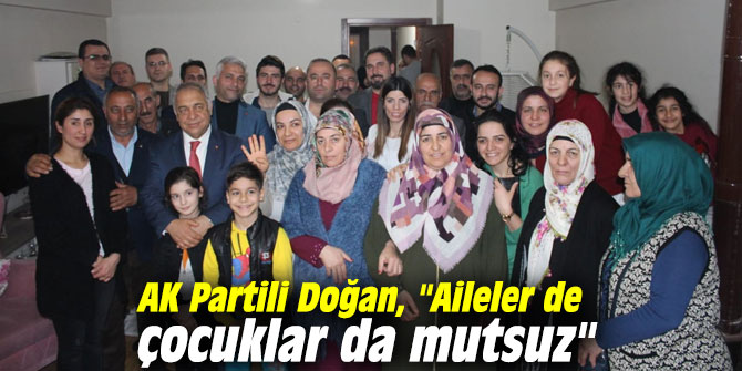 AK Partili Doğan, "Aileler de çocuklar da mutsuz"