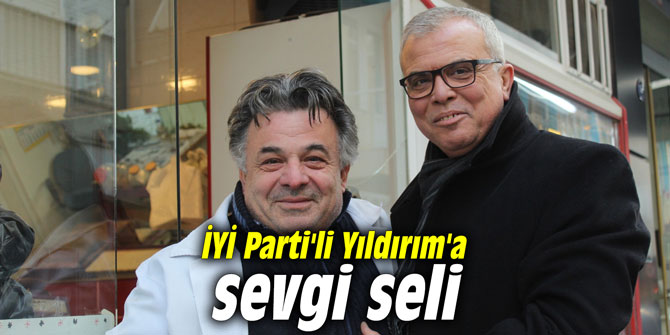 İYİ Parti'li Yıldırım'a sevgi seli