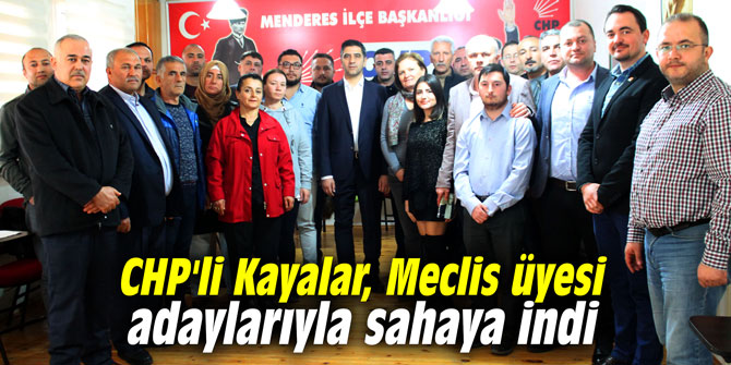 CHP'li Kayalar, Meclis üyesi adaylarıyla sahaya indi