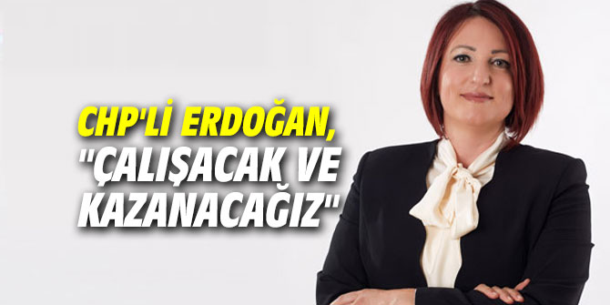 Erdoğan, "Çalışacak ve kazanacağız"