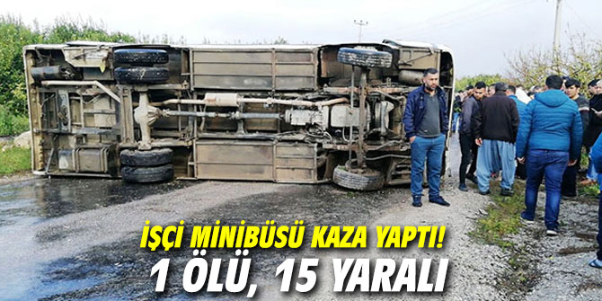 İşçi minibüsü kaza yaptı! 1 ölü, 15 yaralı