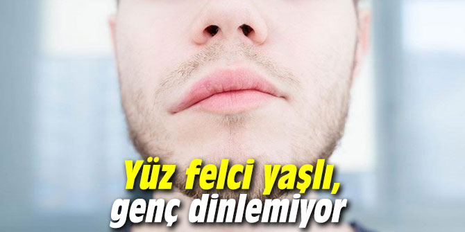 Yüz felci yaşlı, genç dinlemiyor