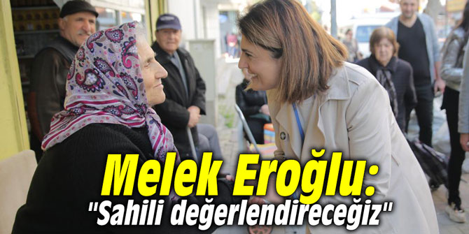 Melek Eroğlu: "Sahili değerlendireceğiz"