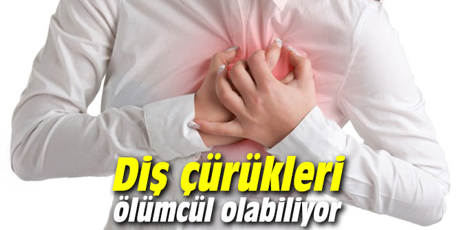 Diş çürükleri ölümcül olabiliyor