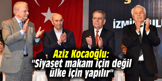 Aziz Kocaoğlu: "Siyaset makam için değil ülke için yapılır"