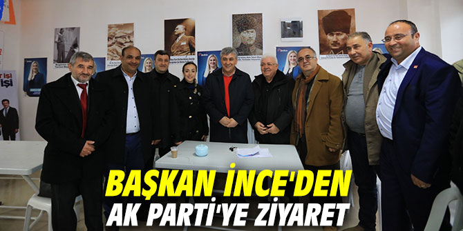 Başkan İnce'den AK Parti'ye ziyaret