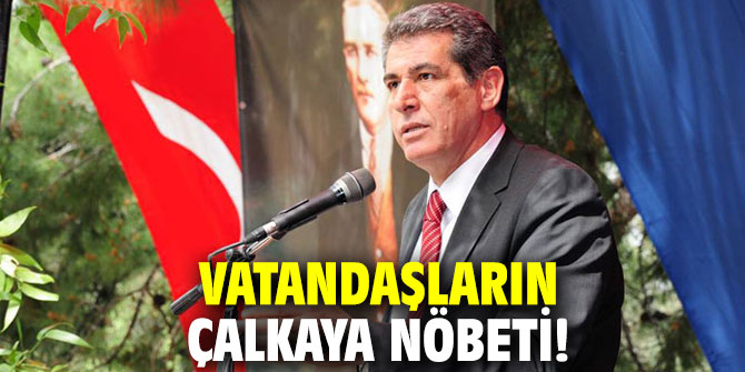 Vatandaşların Çalkaya nöbeti!