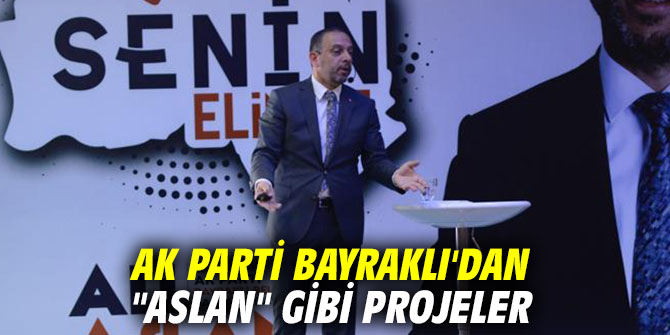 AK Parti Bayraklı'dan "Aslan" gibi projeler