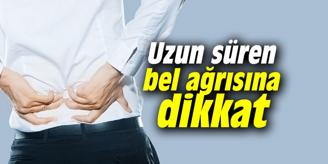 Uzun süren bel ağrısına dikkat