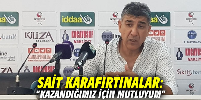 Sait Karafırtınalar: “Kazandığımız için mutluyum”