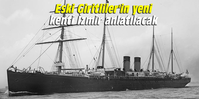 Eski Giritliler'in yeni kenti İzmir anlatılacak