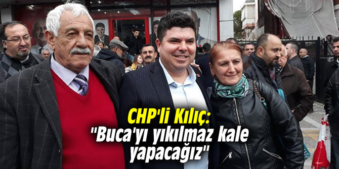 CHP'li Kılıç: "Buca'yı yıkılmaz kale yapacağız"