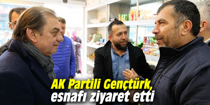 AK Partili Gençtürk, esnafı ziyaret etti