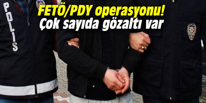 FETÖ/PDY operasyonu! Çok sayıda gözaltı var