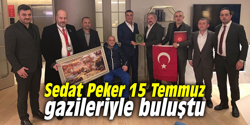 Sedat Peker 15 Temmuz gazileriyle buluştu