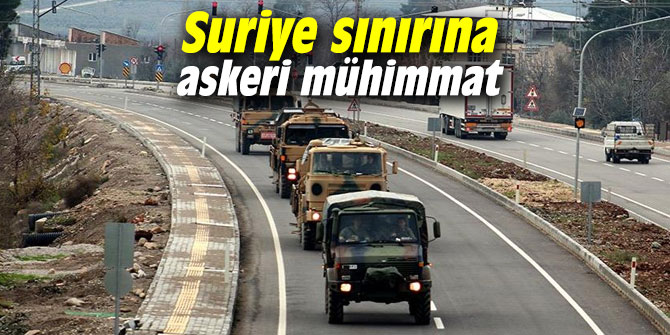 Suriye sınırına askeri mühimmat