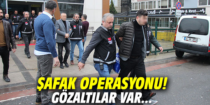 Şafak operasyonu! Gözaltılar var...