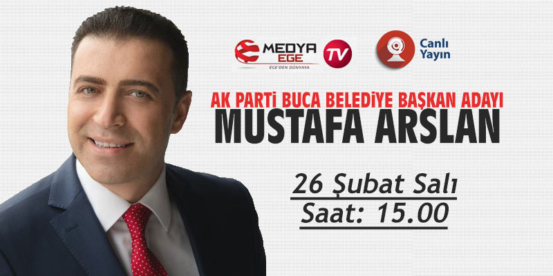 Medya Ege TV'nin konuğu AK Parti Buca Belediye Başkan Adayı Mustafa Arslan olacak