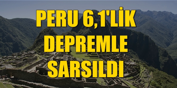 Peru'da korkunç deprem!