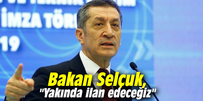 Bakan Selçuk, "Yakında ilan edeceğiz"