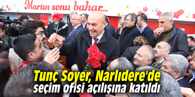 Tunç Soyer, Narlıdere'de seçim ofisinini açılışına katıldı