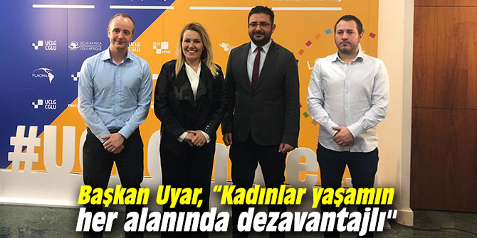 Başkan Uyar, “Kadınlar yaşamın her alanında dezavantajlı"