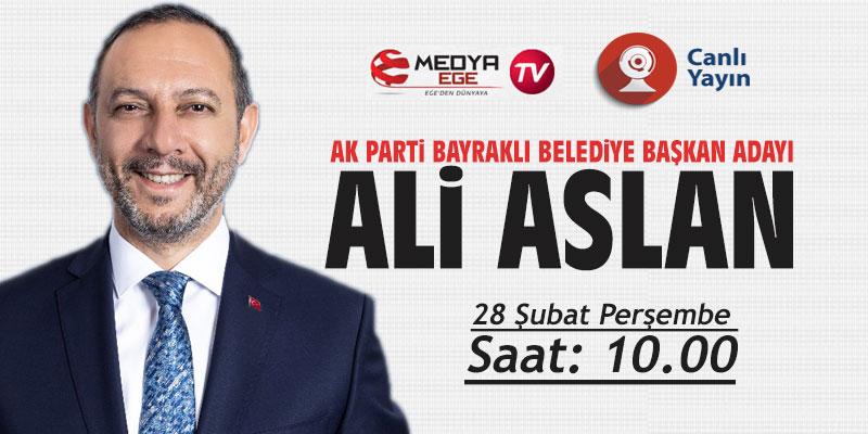 Medya Ege TV'nin konuğu AK Parti Bayraklı Belediye Başkan Adayı Ali Aslan olacak