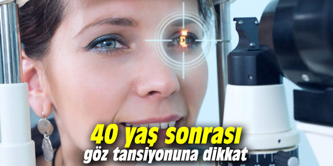 40 yaş sonrası göz tansiyonuna dikkat