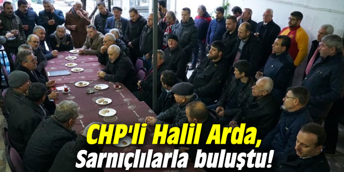 CHP'li Halil Arda, Sarnıçlılarla buluştu!