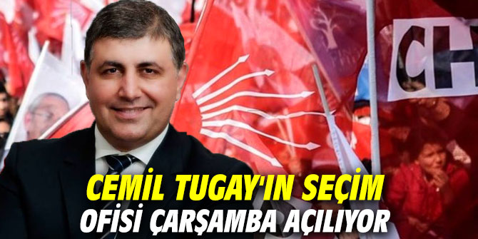 Cemil Tugay'ın seçim ofisi Çarşamba açılıyor