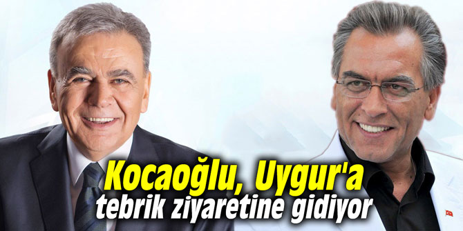 Kocaoğlu, Uygur'a tebrik ziyaretine gidiyor