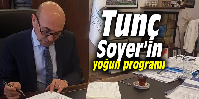 Tunç Soyer'in yoğun programı