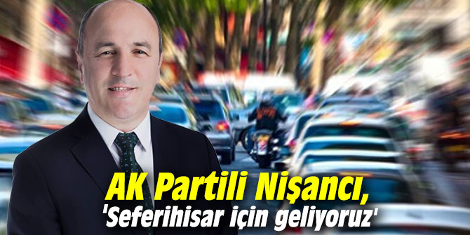 AK Partili Nişancı, 'Seferihisar için geliyoruz'